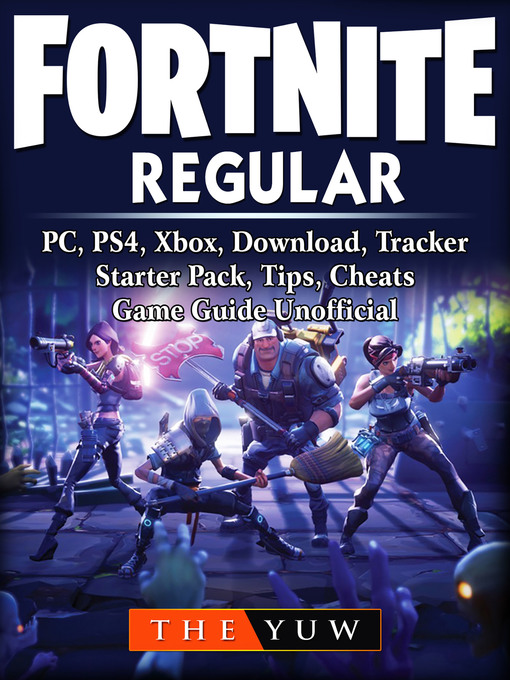 Title details for Fortnite Regular, PC, PS4, Xbox, Download, Tracker, Starter Pack, Tips, Cheats, Game Guide Unofficial by The Yuw - Available